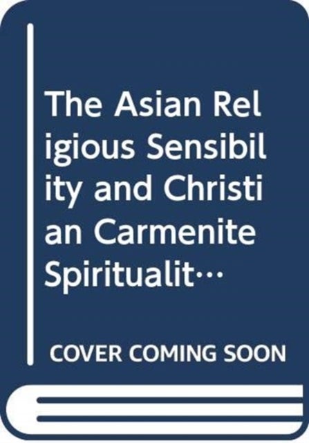The Asian Religious Sensibility and Christian (Carmenite) Spirituality: Volume II