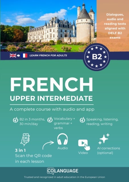 Learn French B2 upper intermediate. A complete course with audio and app (Learn French for adults) - Learn French B2 with exercises, grammar, audio, vocabulary. Ideal for self-study or classroom...