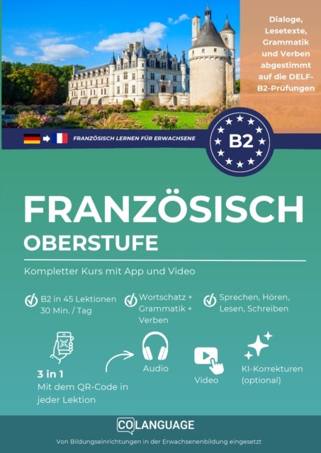 Franzosisch lernen B2 Oberstufe. Kompletter Kurs mit App und Video - Franzosisch auf B2-Niveau lernen mit Dialogen, Grammatik, Ubungen und Audio. Ideal fur...