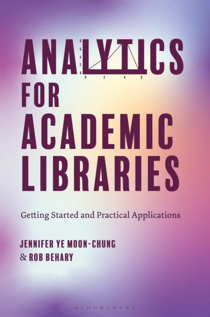 Analytics for Academic Libraries - Getting Started and Practical Applications