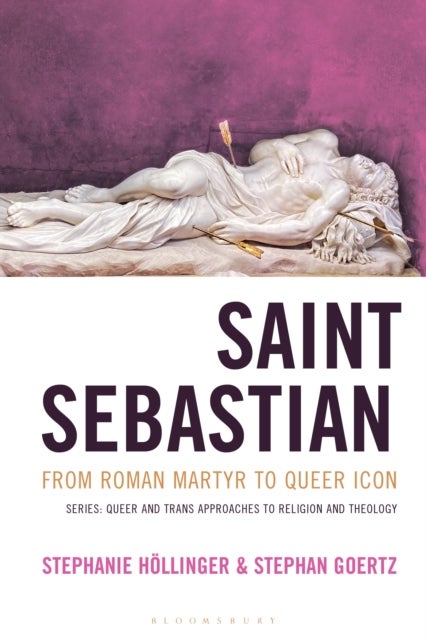Saint Sebastian from Roman Martyr to Queer Icon