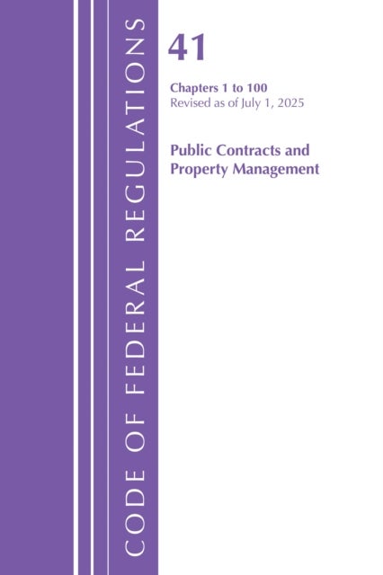 Code of Federal Regulations, Title 41 Public Contracts and Property Management 1 to 100, Revised as of July 1, 2025