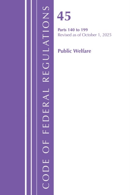 Code of Federal Regulations, TITLE 45 PUBLIC WELFARE 140 to 199, Revised as of October 1, 2025
