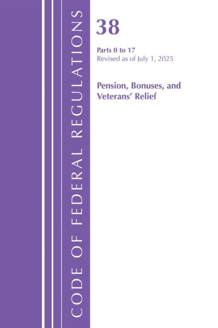 Code of Federal Regulations, Title 38 Pensions, Bonuses and Veterans' Relief  0-17, Revised as of July 1, 2025