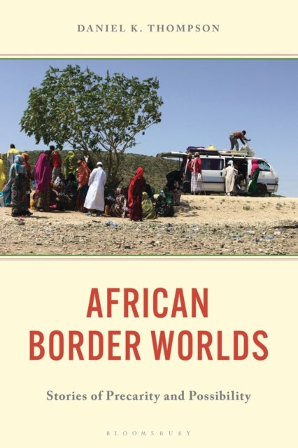 African Border Worlds - Stories of Precarity and Possibility