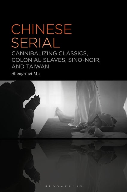 Chinese Serial - Cannibalizing Classics, Colonial Slaves, Sino-Noir, and Taiwan