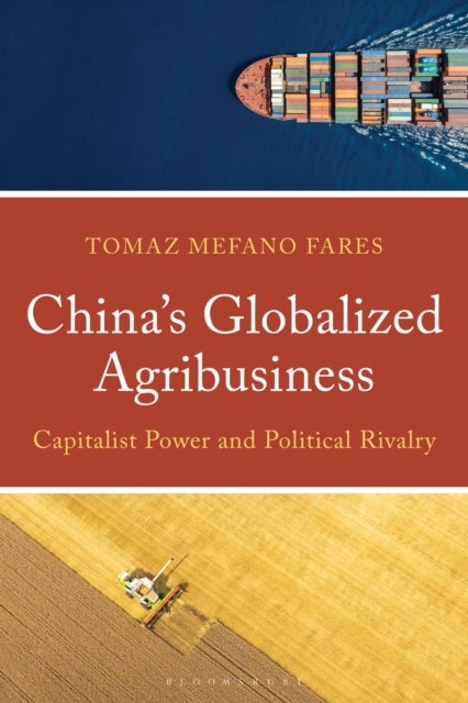 China’s Globalized Agribusiness - Capitalist Power and Political Rivalry