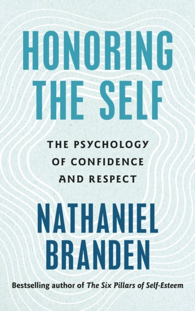 Honoring the Self - The Psychology of Confidence and Respect