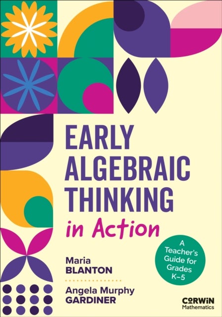 Early Algebraic Thinking in Action - A Teacher's Guide for Grades K–5