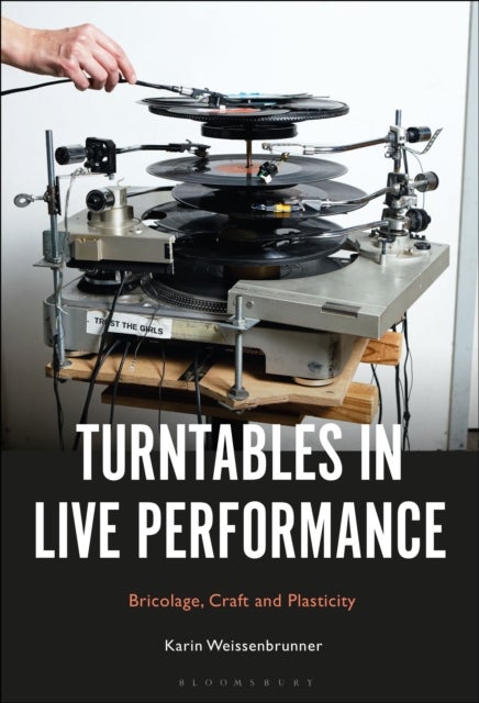 Turntables in Live Performance - Bricolage, Craft and Plasticity