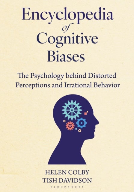 Encyclopedia of Cognitive Biases - The Psychology behind Distorted Perceptions and Irrational Behavior