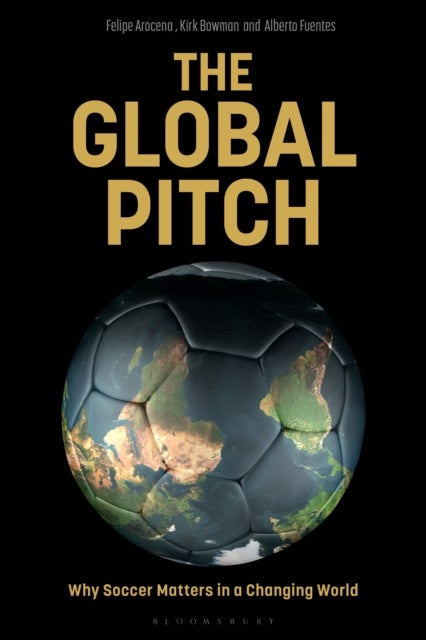 The Global Pitch - Why Soccer Matters in a Changing World