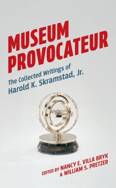 Museum Provocateur - The Collected Writings of Harold K. Skramstad, Jr.