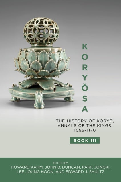 Koryosa - The History of Koryo, Annals of the Kings, 1095–1170 (Book III and Book IV)