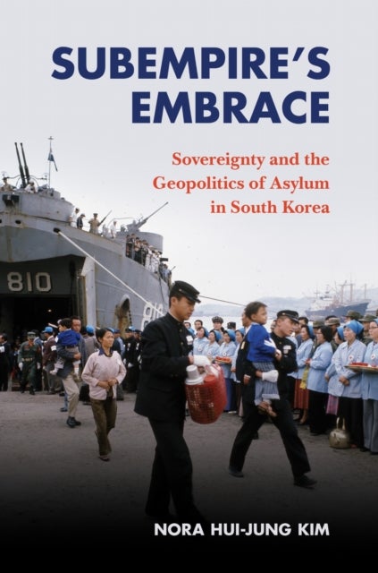Subempire’s Embrace - Sovereignty and the Geopolitics of Asylum in South Korea