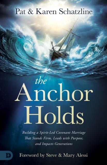 The Anchor Holds - Building a Spirit-Led Covenant Marriage That Stands Firm, Leads with Purpose, and Impacts Generations