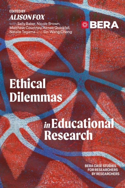 Ethical Dilemmas in Educational Research - BERA Case Studies for Researchers by Researchers
