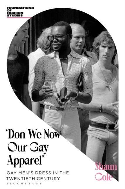 Don We Now Our Gay Apparel - Gay Men's Dress in the Twentieth Century