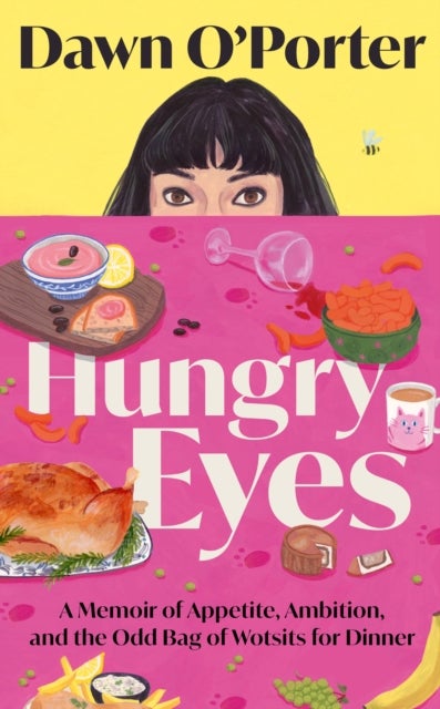 Hungry Eyes - A Memoir of Appetite, Ambition and the Odd Bag of Wotsits for Dinner