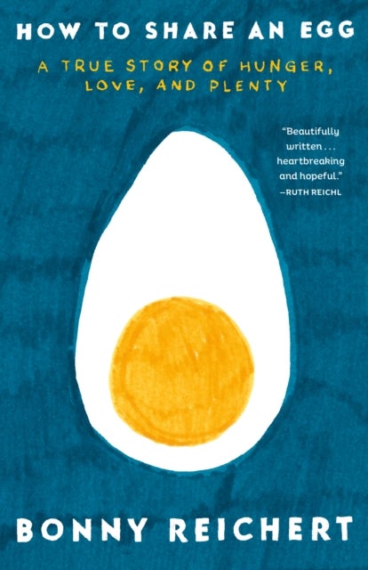 How to Share an Egg - A True Story of Hunger, Love, and Plenty