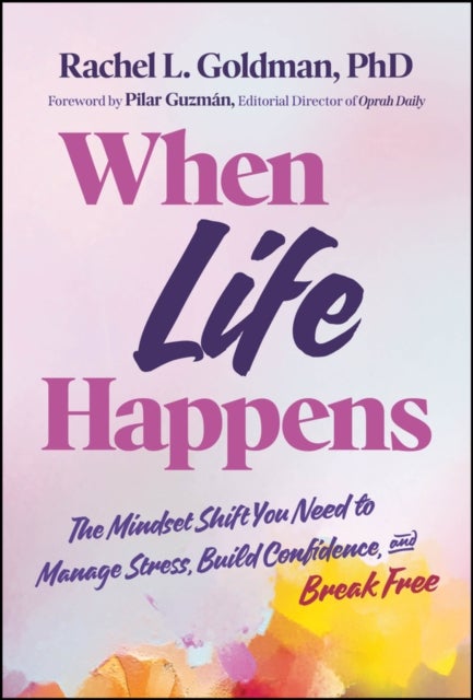 When Life Happens: The Mindset Shift You Need to M anage Stress, Build Confidence, and Break Free - The Mindset Shift You Need to Manage Stress, Build Confidence, and Break Free