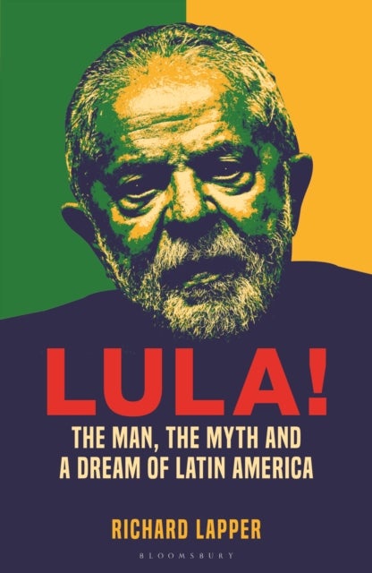 Lula! - The Man, The Myth and a Dream of Latin America