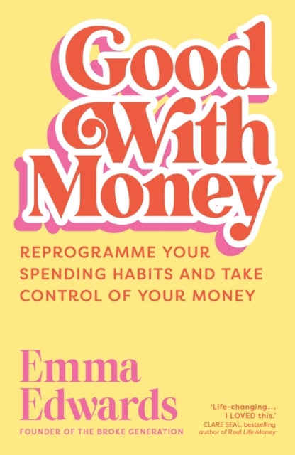 Good with Money - Reprogramme Your Spending Habits and Take Control of Your Money