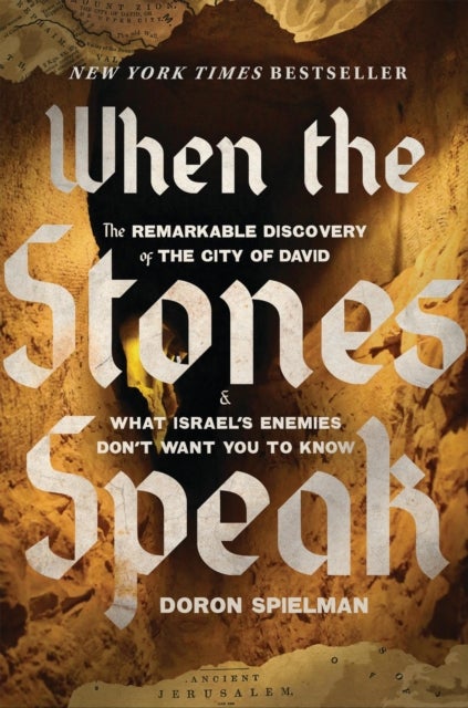 When the Stones Speak - The Remarkable Discovery of the City of David and What Israel's Enemies Don't Want You To Know