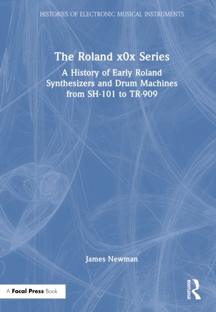 The Roland x0x Series - A History of Early Roland Synthesizers and Drum Machines from SH-101 to TR-909