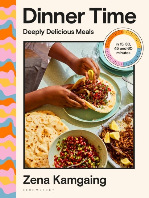 Dinner Time - Deeply Delicious Meals in 15, 30, 45 and 60 minutes