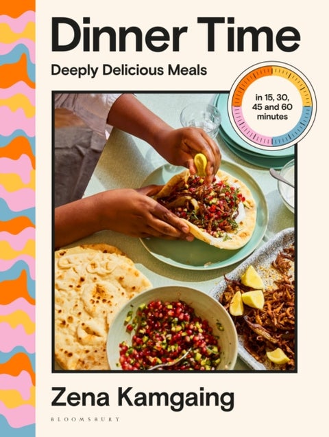 Dinner Time - Deeply Delicious Meals in 15, 30, 45 and 60 minutes