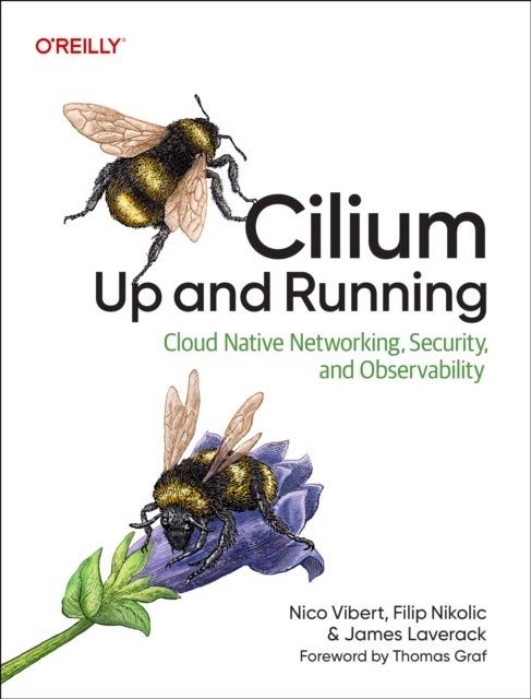 Cilium: Up & Running - Cloud Native Networking, Security, and Observability