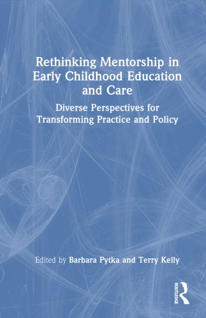 Rethinking Mentorship in Early Childhood Education and Care - Diverse Perspectives for Transforming Practice and Policy