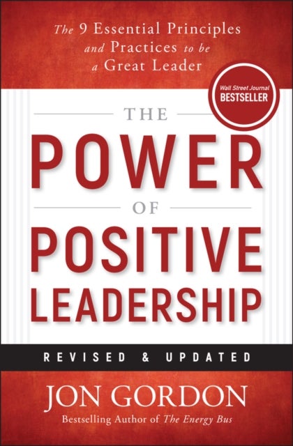The Power of Positive Leadership, Revised & Updated - The 9 Essential Principles and Practices to Be a Great Leader