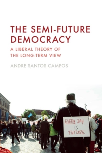 The Semi-Future Democracy - A Liberal Theory of the Long-Term View