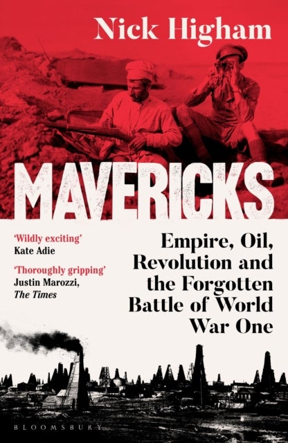 Mavericks - Empire, Oil, Revolution and the Forgotten Battle of World War One