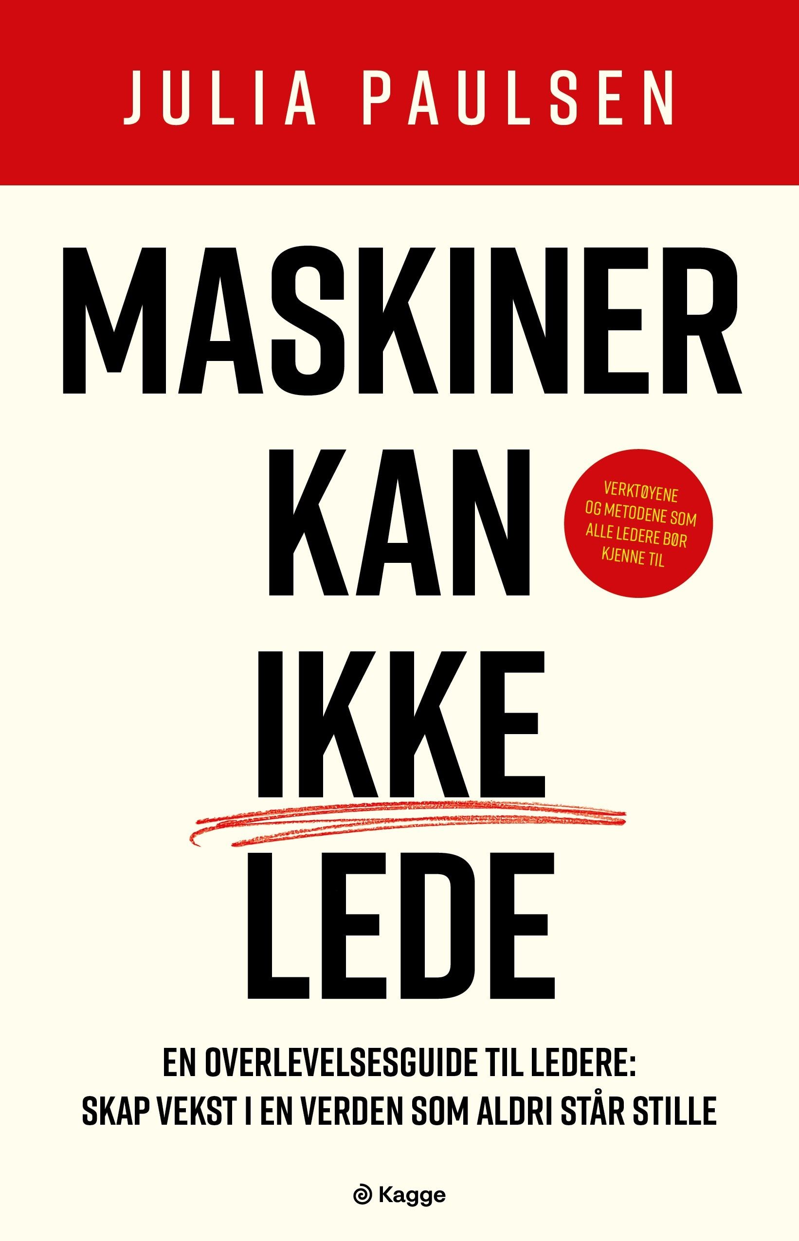 Maskiner kan ikke lede - en overlevelsesguide til ledere : skap vekst i en verden som aldri står stille