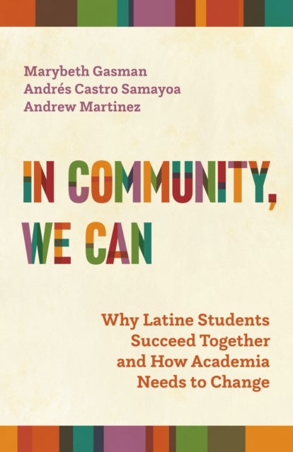 In Community, We Can - Why Latine Students Succeed Together and How Academia Needs to Change
