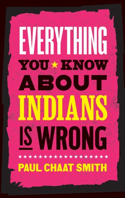 Everything You Know About Indians Is Wrong