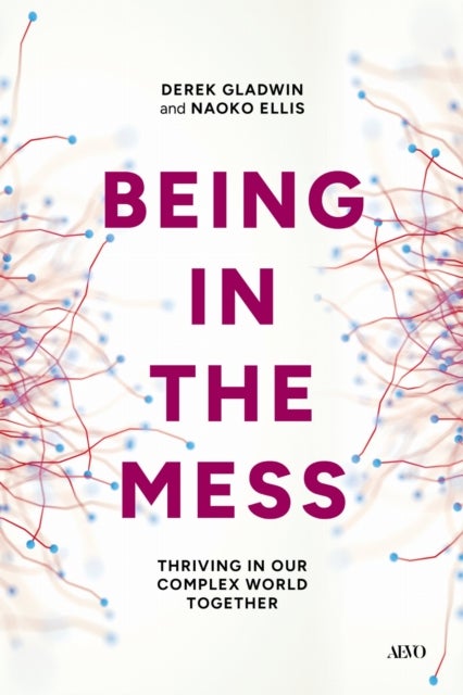 Being in the Mess - Thriving in Our Complex World Together