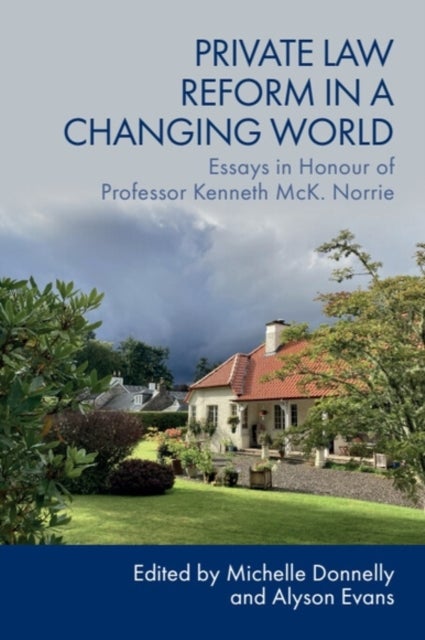 Private Law Reform in a Changing World - Essays in Honour of Professor Kenneth McK. Norrie