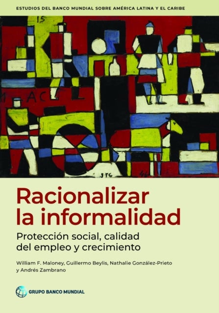 Racionalizar La Informalidad - Proteccion Social, Calidad Del Empleo Y Crecimiento