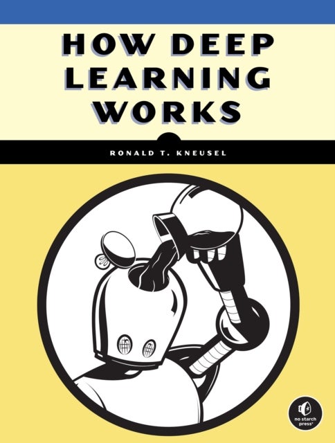How Deep Learning Works - An Experiment-First Guide for Programmers