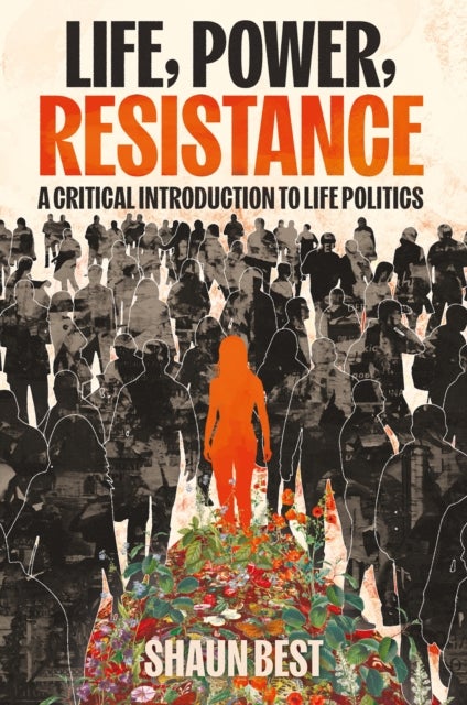 Life, Power, Resistance - A Critical Introduction to Life Politics