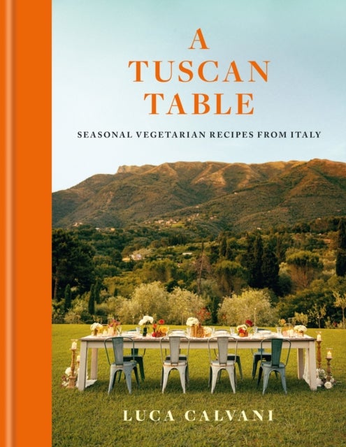 A Tuscan Table - Seasonal Vegetarian Recipes from Italy