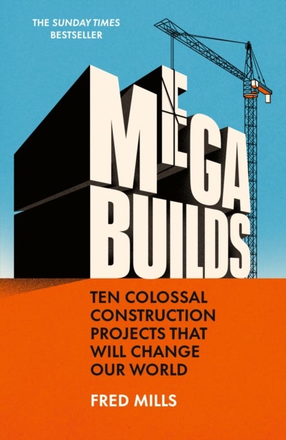 Mega Builds - Ten Colossal Construction Projects That Will Change Our World