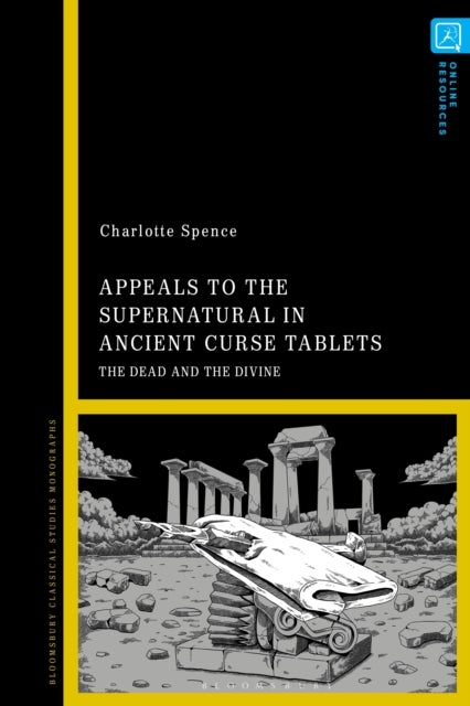 Appeals to the Supernatural in Ancient Curse Tablets - The Dead and the Divine