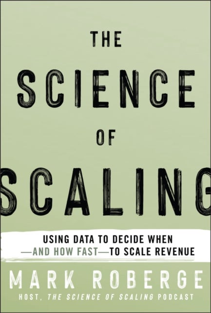 The Science of Scaling - Using Data to Decide When -- and How Fast -- to Scale Revenue