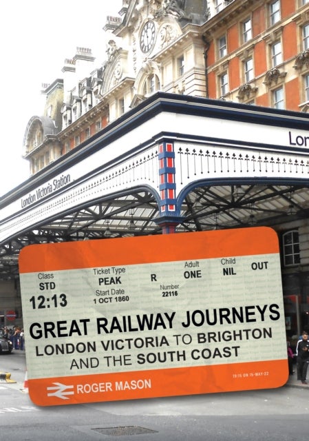 Great Railway Journeys: London Victoria to Brighton and the South Coast