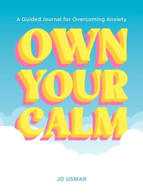 Own Your Calm - A Guided Journal for Overcoming Anxiety